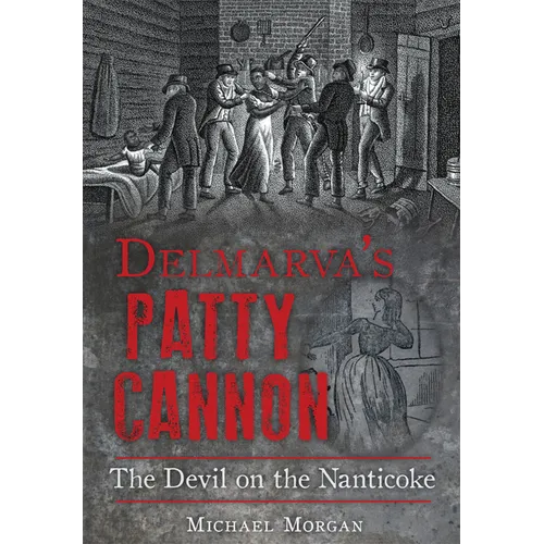 Delmarva's Patty Cannon: The Devil on the Nanticoke - Paperback