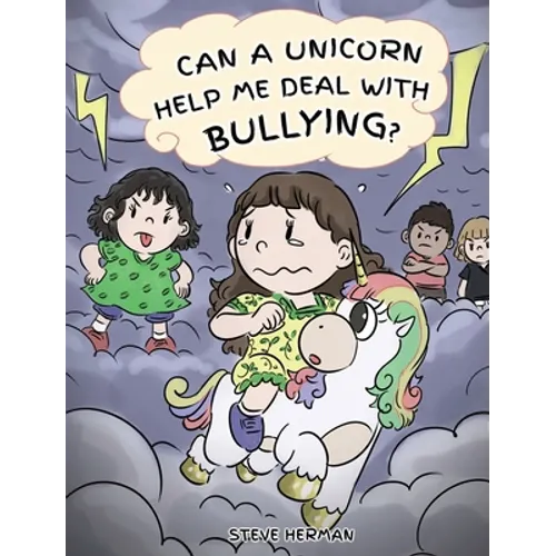 Can A Unicorn Help Me Deal With Bullying?: A Cute Children Story To Teach Kids To Deal with Bullying in School. - Hardcover