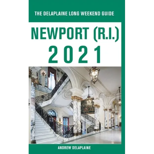 Newport (R.I.) - The Delaplaine 2021 Long Weekend Guide - Paperback