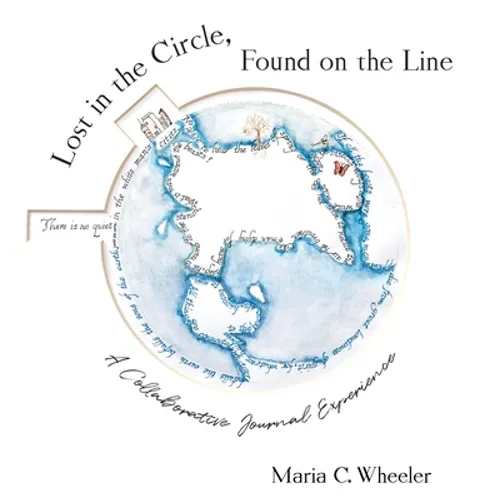 Lost in the Circle, Found on the Line: A Collaborative Journal Experience - Hardcover