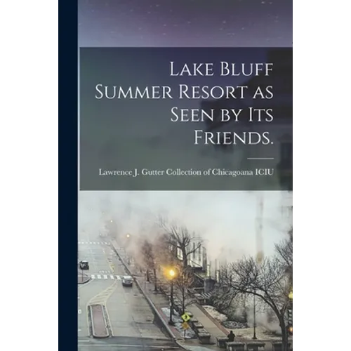 Lake Bluff Summer Resort as Seen by Its Friends. - Paperback