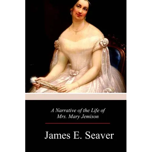 A Narrative of the Life of Mrs. Mary Jemison - Paperback