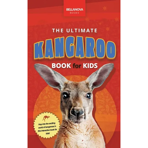 The Ultimate Kangaroo Book for Kids: Kangaroo Facts, Joeys, Red & Eastern Grey Species - Hardcover