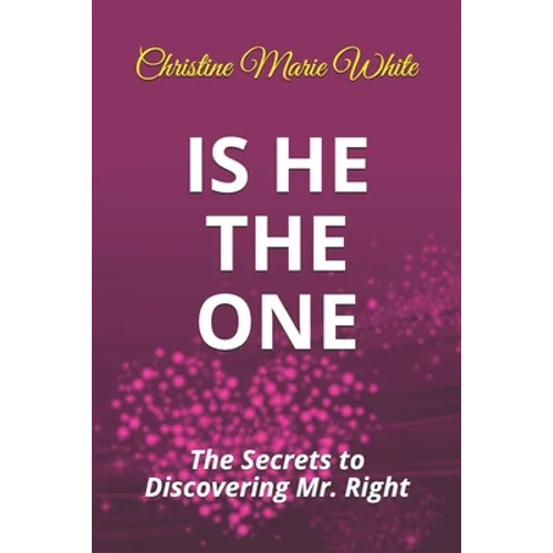 Is He THE ONE: The Secrets to Discovering Mr. Right - Paperback