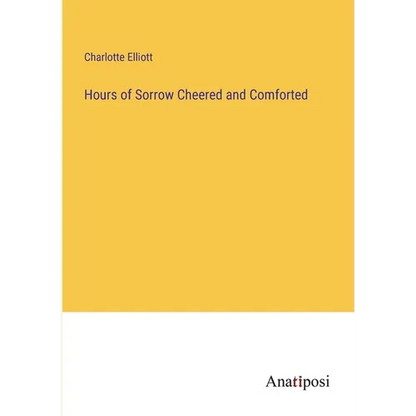 Hours of Sorrow Cheered and Comforted - Paperback