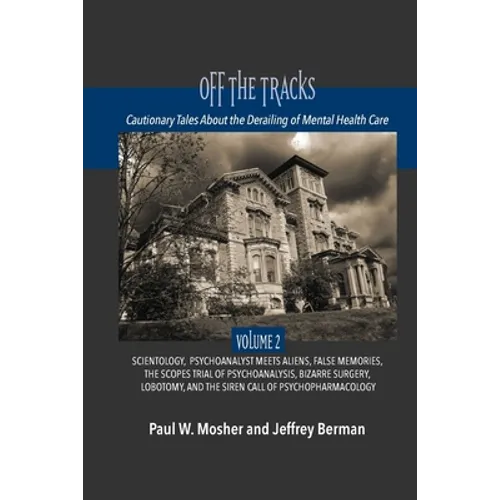 Off The Tracks: Cautionary Tales About the Derailing of Mental Health Care: Volume 2: Scientology, Alien Abduction, False Memories, Psychoanalysis On - Paperback