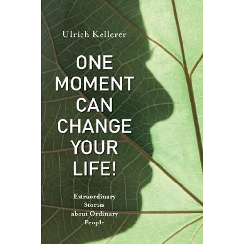 One Moment Can Change Your Life!: Extraordinary Stories about Ordinary People - Paperback
