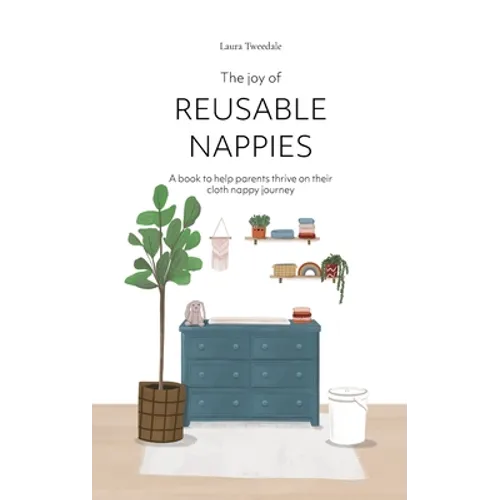 The Joy of Reusable Nappies: A book to help parents thrive on their cloth nappy journey - Paperback