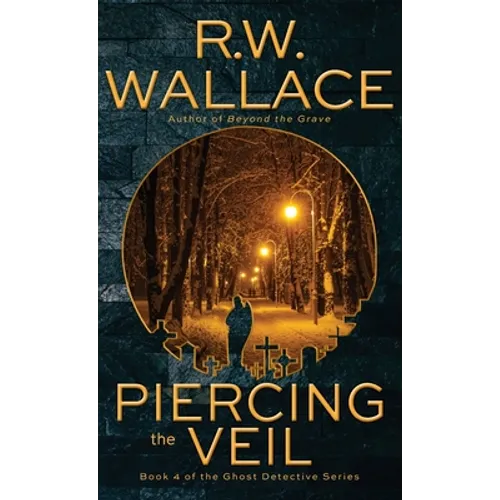 Piercing the Veil: Book 4 of the Ghost Detective Series - Hardcover