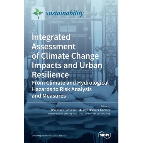 Integrated Assessment of Climate Change Impacts and Urban Resilience: From Climate and Hydrological Hazards to Risk Analysis and Measures - Hardcover