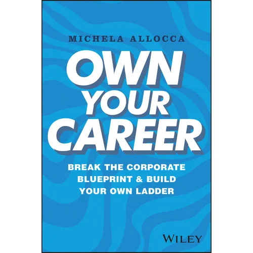Own Your Career: Break the Corporate Blueprint and Build Your Own Ladder - Hardcover