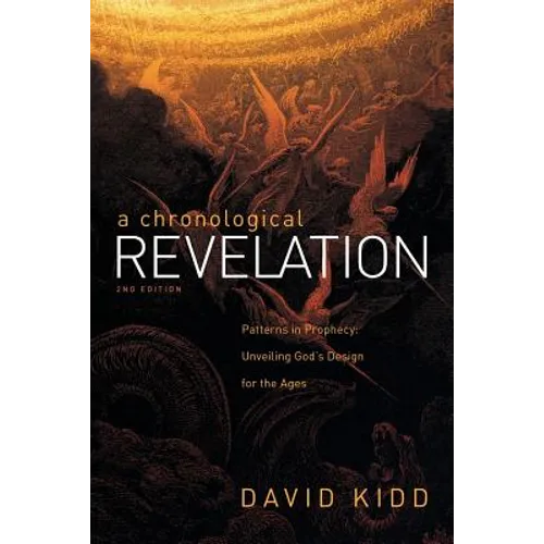 A Chronological Revelation: Patterns in Prophecy: Unveiling God's Design for the Ages 2Nd Edition - Paperback