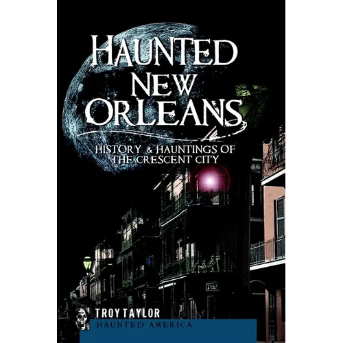 Haunted New Orleans: History & Hauntings of the Crescent City - Paperback