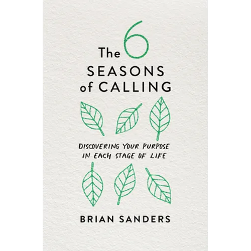 The 6 Seasons of Calling: Discovering Your Purpose in Each Stage of Life - Paperback
