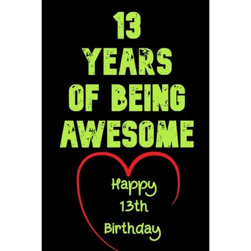 13 Years Of Being Awesome Happy 13th Birthday: 13 Years Old Gift for Boys & Girls - Paperback