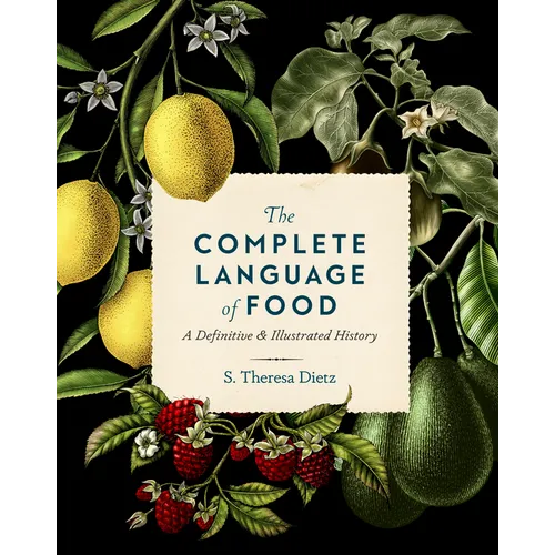 The Complete Language of Food: A Definitive and Illustrated History - Hardcover