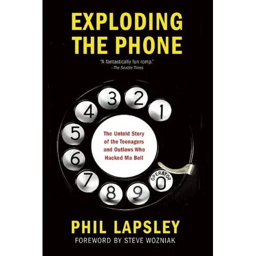 Exploding the Phone: The Untold Story of the Teenagers and Outlaws Who Hacked Ma Bell - Paperback