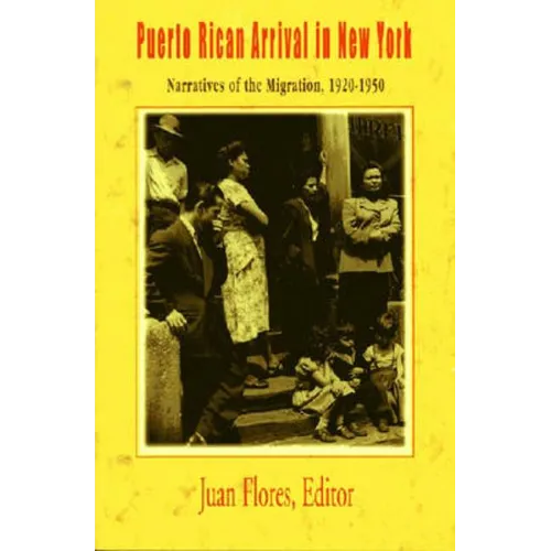 Puerto Rican Arrival in New York: Narratives of the Migration, 1920-1950 - Paperback