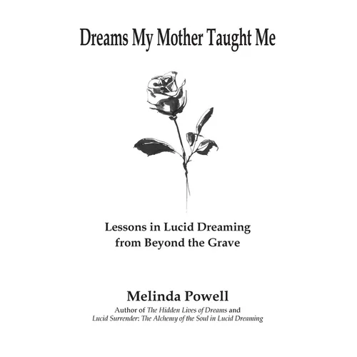 Dreams My Mother Taught Me: Lessons in Lucid Dreaming from Beyond the Grave - Paperback