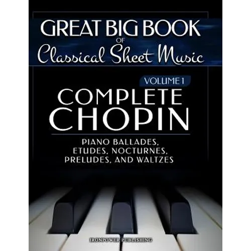 Complete Chopin Vol 1: Piano Ballades, Etudes, Nocturnes, Preludes, and Waltzes - Paperback