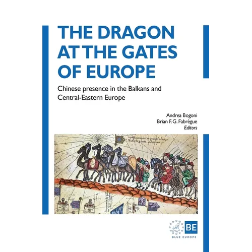The Dragon at the Gates of Europe: Chinese presence in the Balkans and Central-Eastern Europe - Hardcover