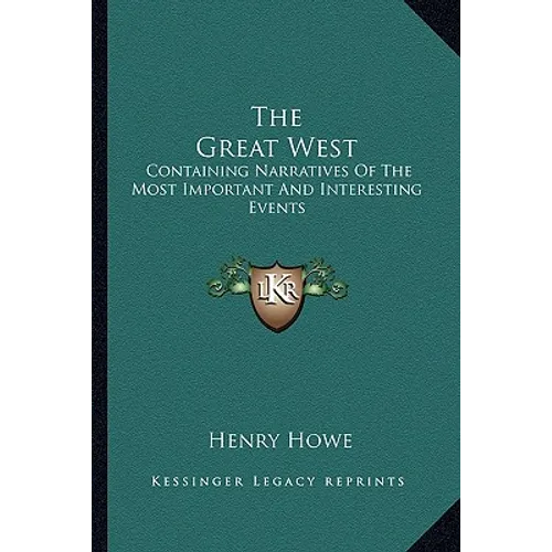 The Great West: Containing Narratives Of The Most Important And Interesting Events - Paperback