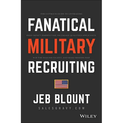 Fanatical Military Recruiting: The Ultimate Guide to Leveraging High-Impact Prospecting to Engage Qualified Applicants, Win the War for Talent, and Ma - Hardcover