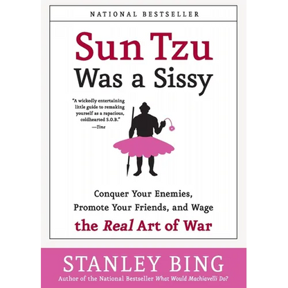Sun Tzu Was a Sissy: Conquer Your Enemies, Promote Your Friends, and Wage the Real Art of War - Paperback