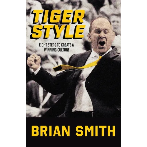 Tiger Style: Eight Steps to Create a Winning Culture - Paperback