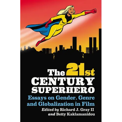 The 21st Century Superhero: Essays on Gender, Genre and Globalization in Film - Paperback