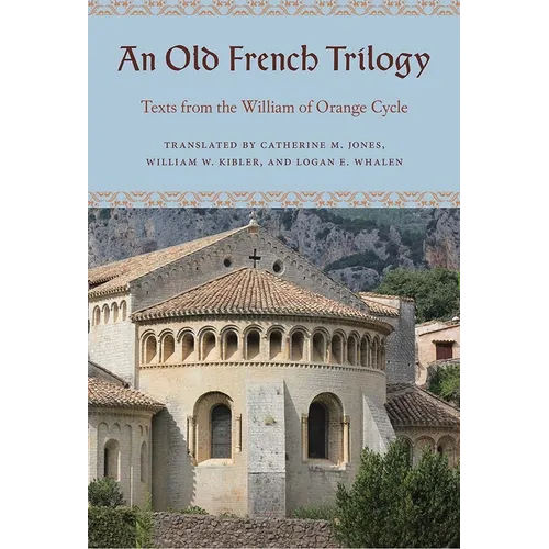 An Old French Trilogy: Texts from the William of Orange Cycle - Hardcover