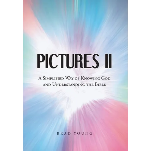 Pictures II: A SIMPLIFIED WAY of KNOWING GOD and UNDERSTANDING THE BIBLE - Hardcover
