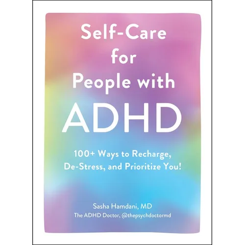 Self-Care for People with ADHD: 100+ Ways to Recharge, De-Stress, and Prioritize You! - Hardcover