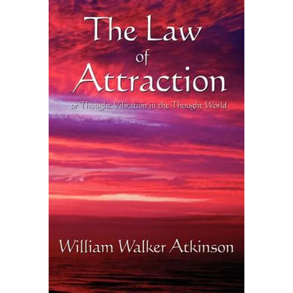 The Law of Attraction: Or Thought Vibration in the Thought World - Paperback