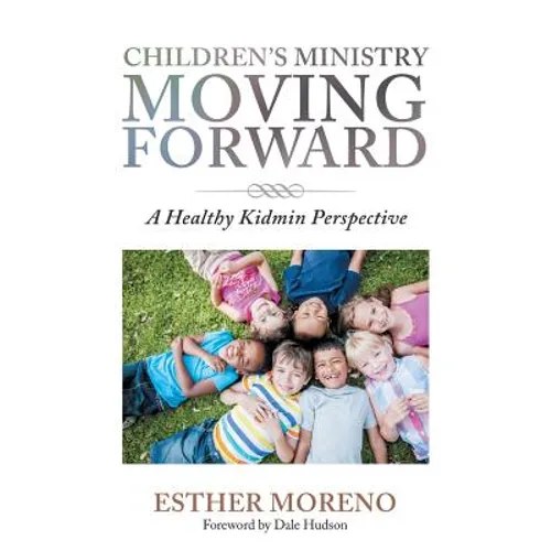 Children's Ministry Moving Forward: A Healthy Kidmin Perspective - Paperback