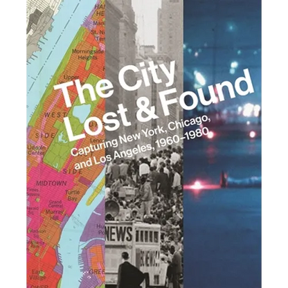The City Lost and Found: Capturing New York, Chicago, and Los Angeles, 1960-1980 - Hardcover