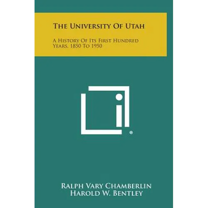The University of Utah: A History of Its First Hundred Years, 1850 to 1950 - Hardcover