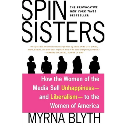 Spin Sisters: How the Women of the Media Sell Unhappiness --- And Liberalism --- To the Women of America - Paperback