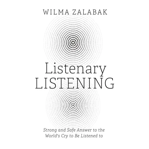 Listenary Listening: Strong and Safe Answer to the World's Cry to Be Listened to - Hardcover