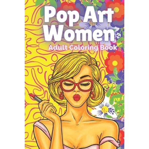 Pop Art Women: Adult Coloring Book - Paperback