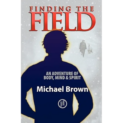 Finding the Field: An adventure of body, mind and spirit - Paperback