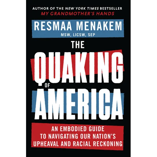 The Quaking of America: An Embodied Guide to Navigating Our Nation's Upheaval and Racial Reckoning - Hardcover
