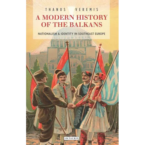A Modern History of the Balkans: Nationalism and Identity in Southeast Europe - Hardcover