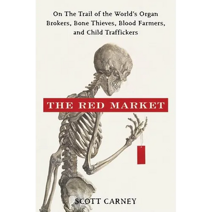 The Red Market: On the Trail of the World's Organ Brokers, Bone Thieves, Blood Farmers, and Child Traffickers - Hardcover