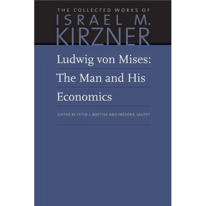 Ludwig Von Mises: The Man and His Economics - Hardcover