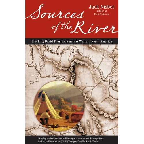Sources of the River, 2nd Edition: Tracking David Thompson Across North America - Paperback