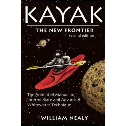 Kayak: The New Frontier: The Animated Manual of Intermediate and Advanced Whitewater Technique - Paperback