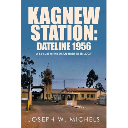 Kagnew Station: Dateline 1956: A Sequel to the Alan Harper Trilogy - Paperback