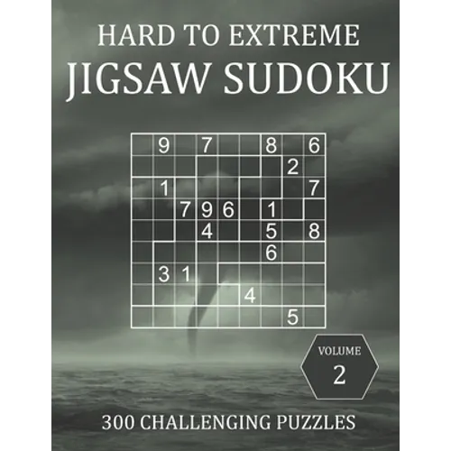 Hard to Extreme Jigsaw Sudoku - 300 Challenging Puzzles - Volume 2: Super Fiendish Irregular Sudoku Puzzle Book for Adults with Solutions - Paperback