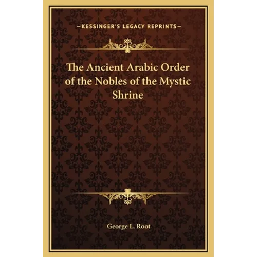The Ancient Arabic Order of the Nobles of the Mystic Shrine - Hardcover